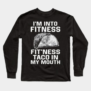 I am into fitness fit'ness taco n my mouth Long Sleeve T-Shirt